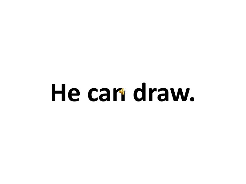 He can draw.